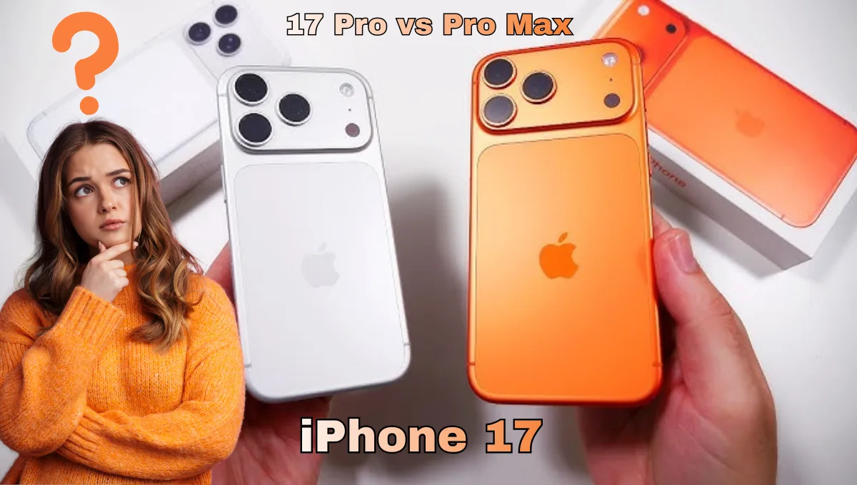 iPhone 17 Pro vs Pro Max: Which One Should You Buy? Key Differences and Which to Choose