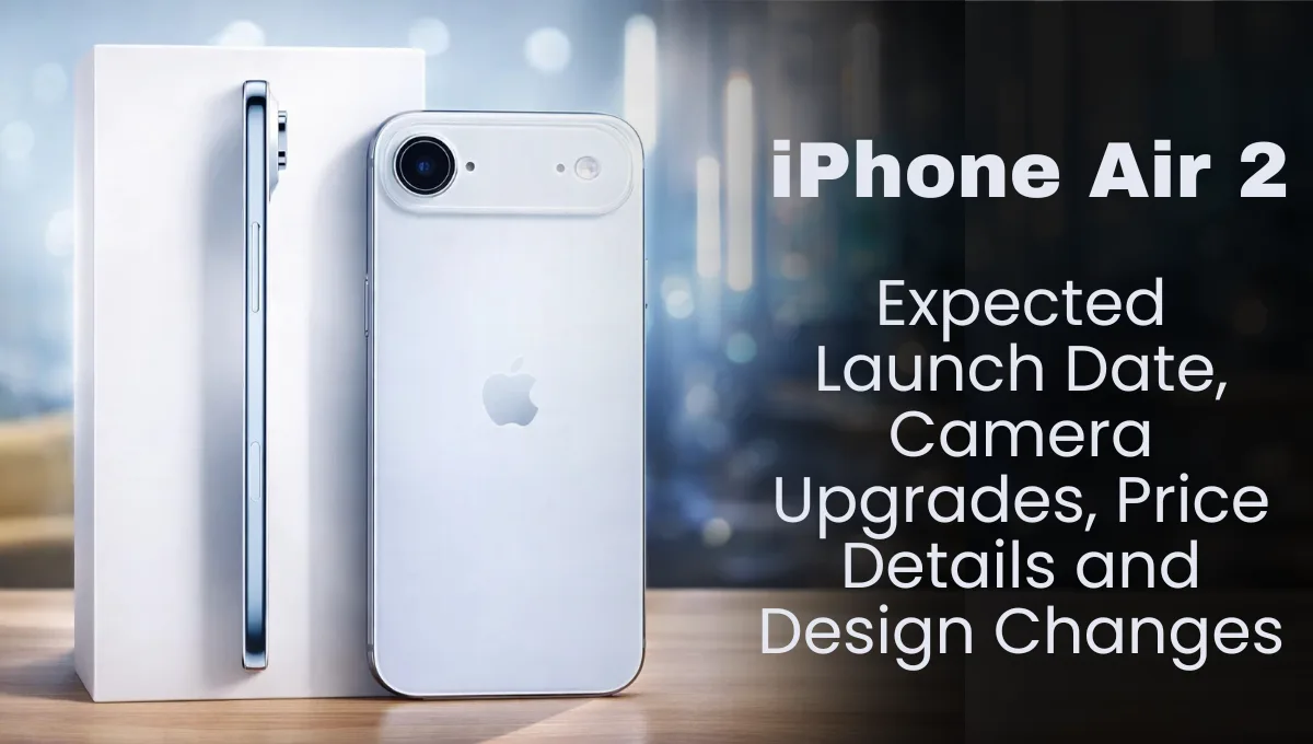 iPhone Air 2: Expected Launch Date, Camera Upgrades, Price Details and Design Changes